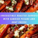 Roasted Carrots with Candied Pecans and Goat Cheese Recipe